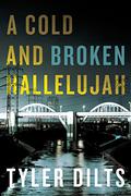A Cold and Broken Hallelujah (Long Beach Homicide #3) by Tyler Dilts
