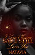 I Don't Wanna Say I Still Love You by Natavia