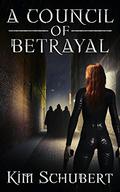 A Council of Betrayal (The Succubus Executioner #4) by Kim Schubert