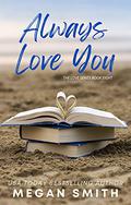 Always Love You (Love You #6.5) by Megan Smith
