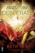 Make Me Desperate (Make Me #4) by Beth Kery