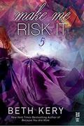 Make Me Risk It (Make Me #5) by Beth Kery