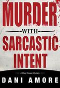 Murder With Sarcastic Intent (Mary Cooper Mystery #2) by Dan Ames