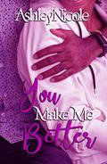 You Make Me Better by AshleyNicole