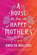 A House for Happy Mothers by Amulya Malladi