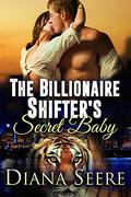 The Billionaire Shifter's Secret Baby (Billionaire Shifters Club #4) by Diana Seere