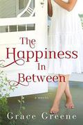 The Happiness In Between: A Novel by Grace Greene