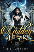 The Golden Shears (Fated Destruction #2) by D.S. Murphy