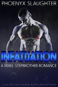 Infatuation by Phoenyx Slaughter