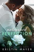 Untouched Perfection  (Timeless Love Novel) by Kristin Mayer