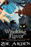 The Witching Flavor  (A Cozy Mystery Book): Sweetland Witch by Zoe Arden