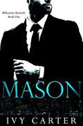 MASON  (Billionaire Bastards, Book One) by Ivy Carter
