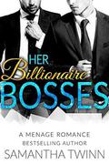 Her Billionaire Bosses: A Menage Romance by Samantha Twinn