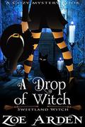 A Drop of Witch: Sweetland Witch by Zoe Arden