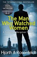 The Man Who Watched Women (Sebastian Bergman #2) by Michael Hjorth