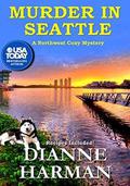 Murder in Seattle: A Northwest Cozy Mystery by Dianne Harman