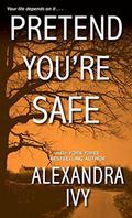Pretend You're Safe by Alexandra Ivy