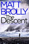 The Descent (Detective Inspector Louise Blackwell #2) by Matt Brolly