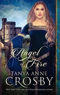 Angel of Fire: A Medieval Romance by Tanya Anne Crosby