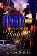 Hard Lovin’ Straight Thuggin’: A Southside Love by S. Yvonne