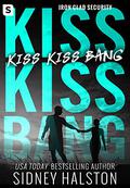 Kiss Kiss Bang (Iron Clad Security #3) by Sidney Halston