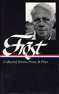 Collected Poems, Prose, and Plays by Robert Frost