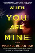 When You Are Mine by Michael Robotham