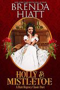 Holly & Mistletoe: A Hiatt Regency Classic Christmas Duet (Hiatt Regency Classics #4.5-5) by Brenda Hiatt