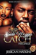 When The Side N*gga Catch Feelings by Jessica N. Watkins