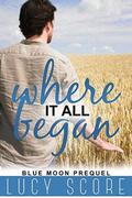 Where it all Began: A Small Town Love Story  (Blue Moon) by Lucy Score