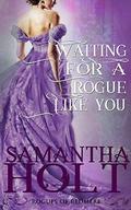 Waiting for a Rogue Like You by Samantha Holt