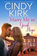 Marry Me in Good Hope by Cindy Kirk