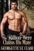The Billion-Were Claims His Mate (The Alpha Billion-weres #3) by Georgette St. Clair