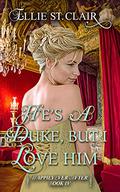 He's a Duke, But I Love Him by Ellie St. Clair