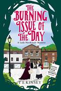 The Burning Issue of the Day (Lady Hardcastle Mysteries #5) by T.E. Kinsey