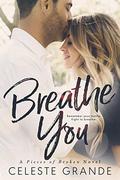 Breathe You by Celeste Grande