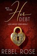 Her Debt (Lock and Key #1) by Rebel Rose