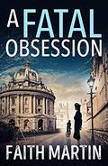 A Fatal Obsession by Faith Martin