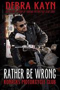 Rather Be Wrong: Ronacks Motorcycle Club by Debra Kayn