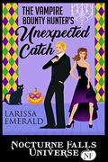 The Vampire Bounty Hunter's Unexpected Catch (Nocturne Falls Universe #1) by Larissa Emerald