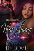It Was Always You by B. Love