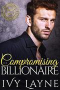 Compromising the Billionaire: A Scandals of the Bad Boy Billionaires Novel by Ivy Layne