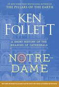 Notre-Dame: A Short History of the Meaning of Cathedrals by Ken Follett