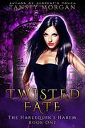 Twisted Fate: A Reverse Harem Urban Fantasy (The Harlequin's Harem #1) by Tansey Morgan