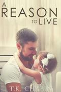 A Reason To Live: An Inspirational Romance by T.K. Chapin