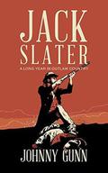 Jack Slater: A Long Year In Outlaw Country by Johnny Gunn