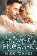 Accidentally Engaged: A Romance Collection by Nikki Chase