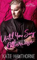 Until You Say Otherwise by Kate Hawthorne