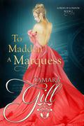 To Madden a Marquess by Tamara Gill