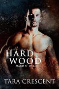 Hard Wood (Hard n' Dirty) by Tara Crescent